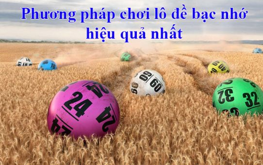 phương pháp chơi lô đề bạc nhớ hiệu quả nhất